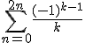 \Bigsum_{n=0}^{2n}~\frac{(-1)^{k-1}}{k} 